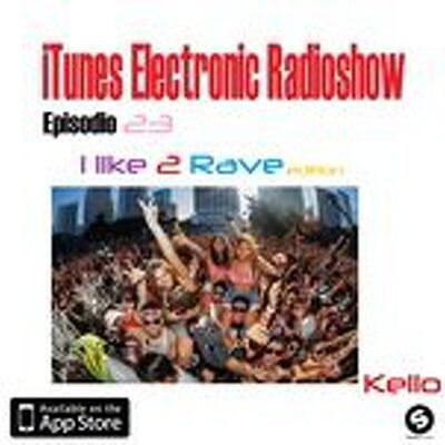 iTunes Electronic Radioshow #23 I LIKE 2 RAVE EDITION
