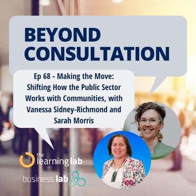 Ep 68 - Making the Move: Shifting How the Public Sector Works with Communities, with Vanessa Sidney-Richmond and Sarah Morris