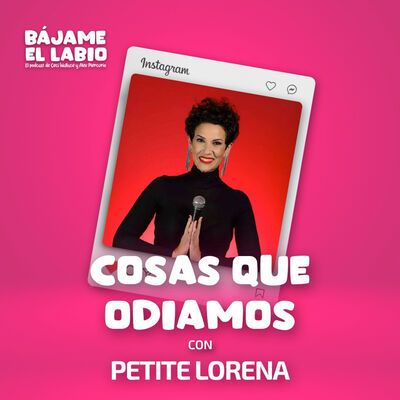 Cosas que odiamos con Petite Lorena 2x28