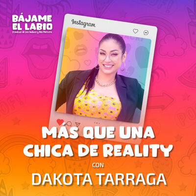 Más que una chica de reality con Dakota Tarraga 2x18