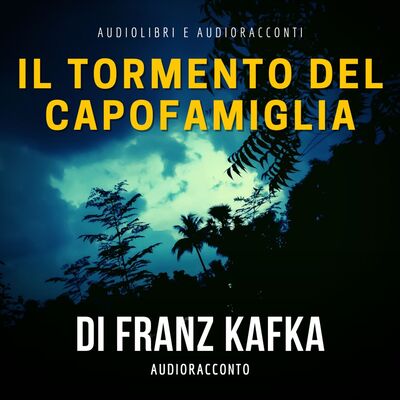 Il tormento del capofamiglia di F. Kafka - Audiolibri e Audioracconti