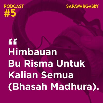 Podcast #5 Sapawarga: Himbauan Bu Risma untuk Kalian Semua (Bhasah Madhura)