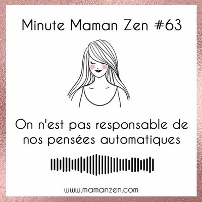 Minute Maman Zen #63 : Toutes les pensées ne sont pas automatiques