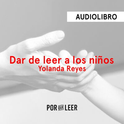 Dar de leer a los niños - Yolanda Reyes | Audiolibros Por qué leer