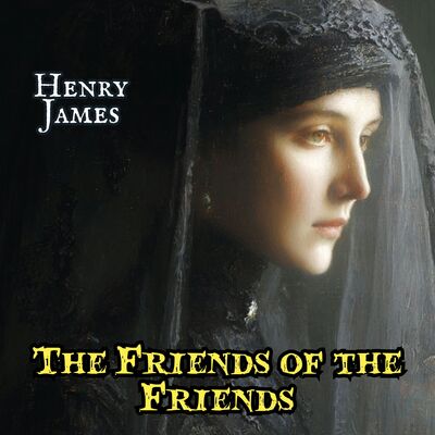 The Friends of the Friends by Henry James