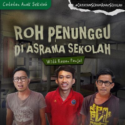 Eps 30: Roh Penunggu di Asrama Feat. Razan Panjul #CSAS