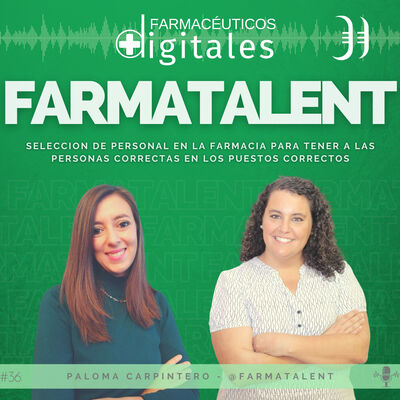 Capítulo 36: Farmatalent, selección de personal en la farmacia, con Paloma Carpintero
