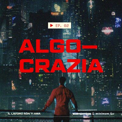 02 Algocrazia - Il lavoro non ti ama
