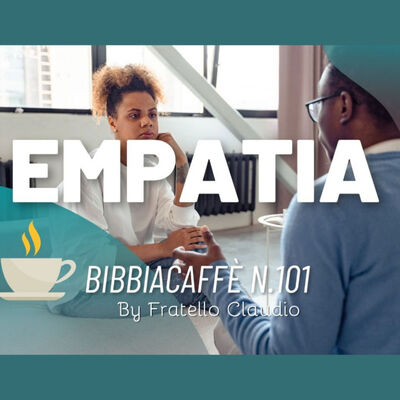 Empatia (Esserci senza giudicare) - Bibbiacaffè n.101