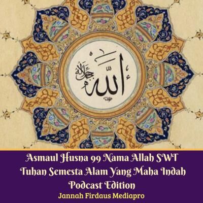 Asmaul Husna 99 Nama Allah SWT Tuhan Semesta Alam Yang Maha Indah Podcast Edition