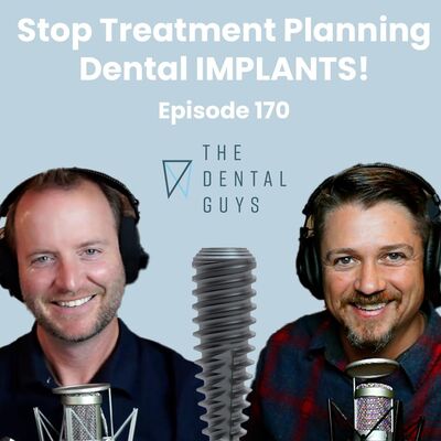 Episode 170: “Stop Treatment Planning Dental Implants!”