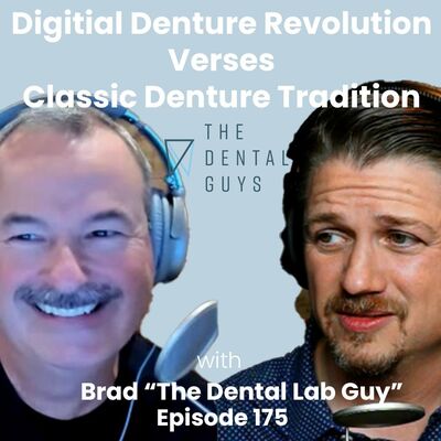 Episode 175 “Digital Denture Revolution or Classic Denture Traditions with Brad Slominski”