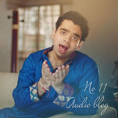 Audio blog 11 Ghazal, Gappa + Pakistan