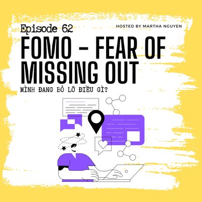 #62: FOMO - Fear of missing out - Mình đang bỏ lỡ điều gì?