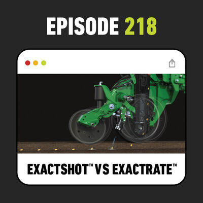 Ep. 218 - ExactRate vs ExactShot: John Deere Fertilizer Systems Explained