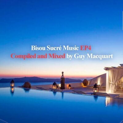 Bisou Sucré Music EP4 Compiled and Mixed by Guy Macquart