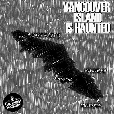 Vancouver Island is Haunted