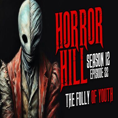S12E22 - "The Folly of Youth" - Horror Hill