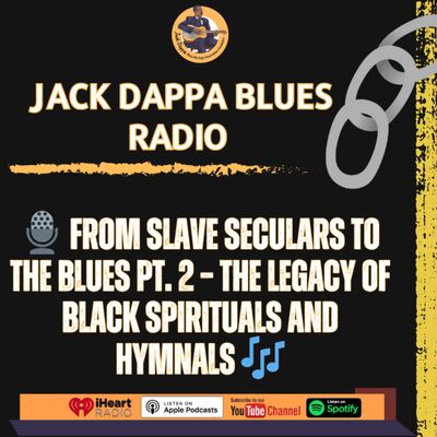 🎙️ From Slave Seculars to The Blues Pt. 2 – The Legacy of Black Spirituals and Hymnals 🎶