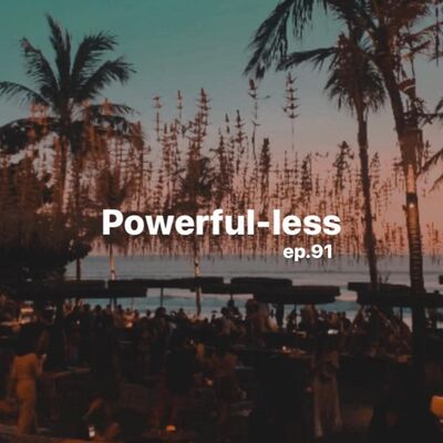 Ep. 91: Sistem Pacaran - Powerful vs Powerless