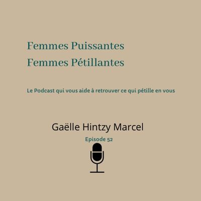 Femmes puissantes et pétillantes Épisode 52 Gaëlle Hintzy Marcel