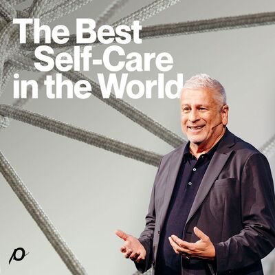 The Best Self-Care in the World - Louie Giglio