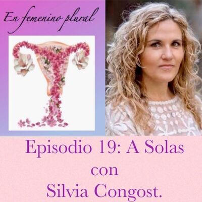 Episodio 19: A Solas con Silvia Congos. @silviacongost.