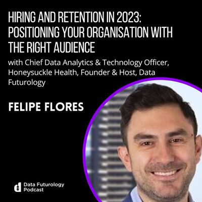 #222 Hiring And Retention In 2023: Positioning Your Organisation with the Right Audience, with Felipe Flores