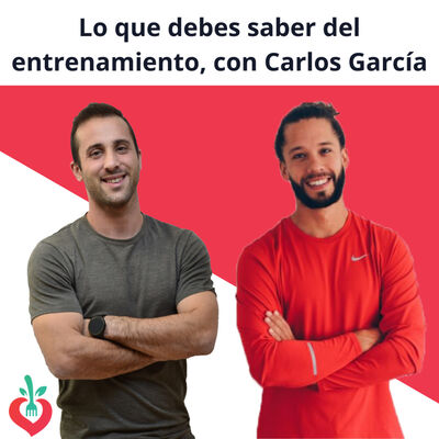 #110. Lo que debes saber del entrenamiento, con Carlos García