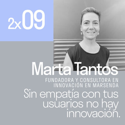 Sin empatía con tus usuarios no hay innovación con Marta Tantos | El podcast de Lanzadera 2x09