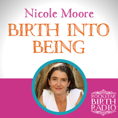 EP36 - NICOLE MOORE - BIRTH INTO BEING