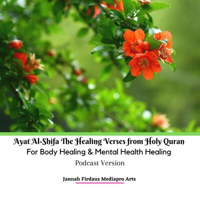 Ayat Al-Shifa The Healing Verses from Holy Quran For Body Healing & Mental Health Healing Podcast Version