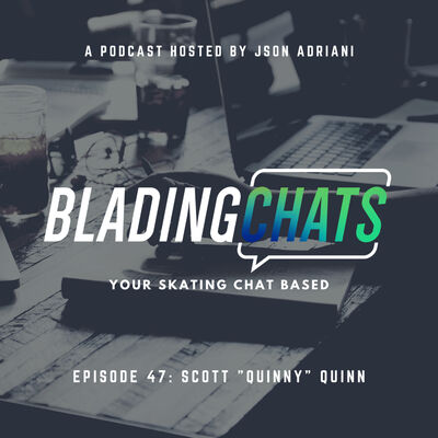 Blading Chats with Scott "Quinny" Quinn