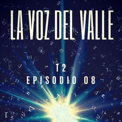T2 E08: La Voz del Valle