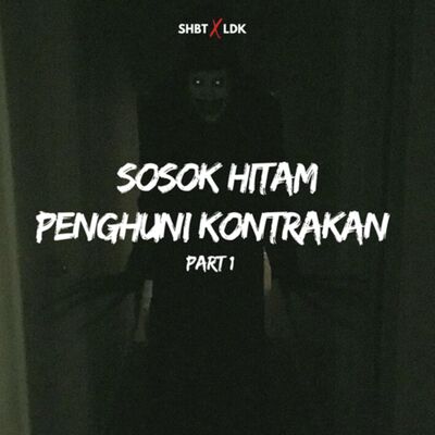 SHBT X LDK 07 - SOSOK HITAM PENGHUNI KONTRAKAN | PART 1