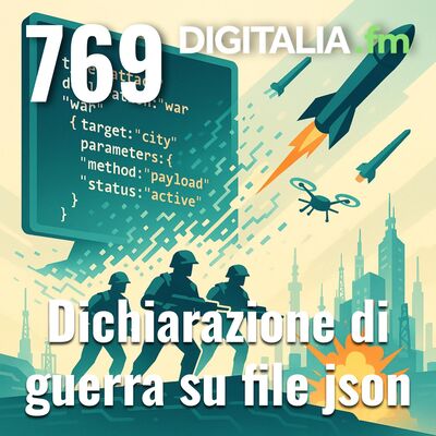 Digitalia #769 - Dichiarazione di guerra su file JSON