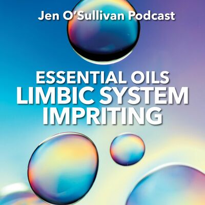Limbic System Imprinting With Essential Oils By Jen OSullivan