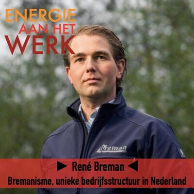 #35 - Bremanisme, unieke bedrijfsstructuur in Nederland, met Rene Breman