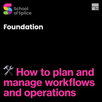 Foundation 4: How to plan and manage workflows and operations