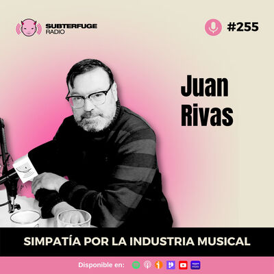 Simpatía por la industria musical #255: Juan Rivas
