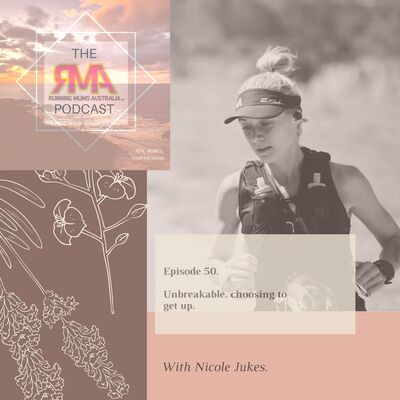 The RMA Podcast. Episode 50. Unbreakable. Choosing to get up. With Nicole Jukes.