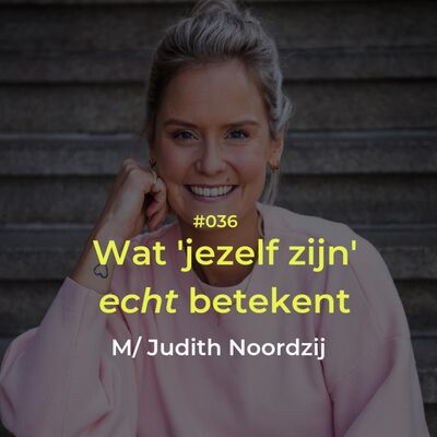 Aflevering #36 - Wat 'jezelf zijn' echt betekent, met Judith Noordzij