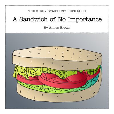 Epilogue: A Sandwich of No Importance, by Angus Brown – Season One