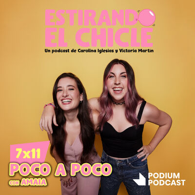 POCO A POCO con AMAIA | Estirando el Chicle 7x11