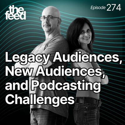 274 Legacy Audiences, New Audiences, and Podcasting Challenges