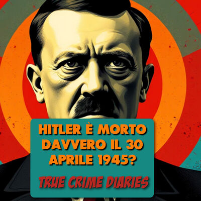Adolf Hitler è morto davvero il 30 aprile 1945? Storia, teorie del complotto e verità alternative