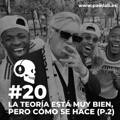 #20 PAINCAST. La teoría está muy bien, pero cómo se hace (parte 2).