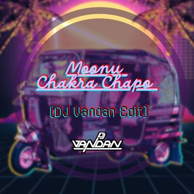Moonu Chakra Chapo ( DJ Vandan Edit)
