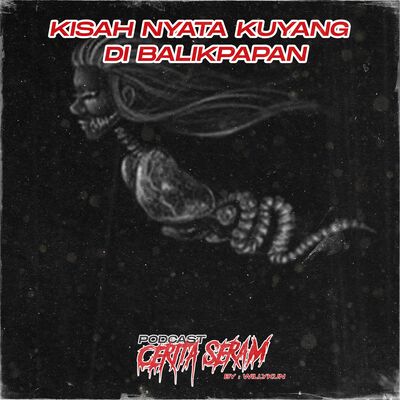 KISAH NYATA KUYANG DI BALIKPAPAN - True Story, Podcast Cerita Seram
