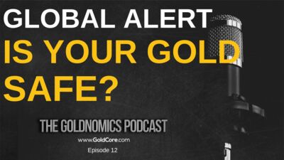 Global Gold Alert - Is Your Gold SAFE? Goldnomics Ep 12